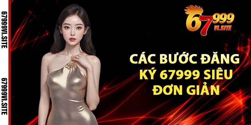 Các bước đăng ký 67999 siêu đơn giản