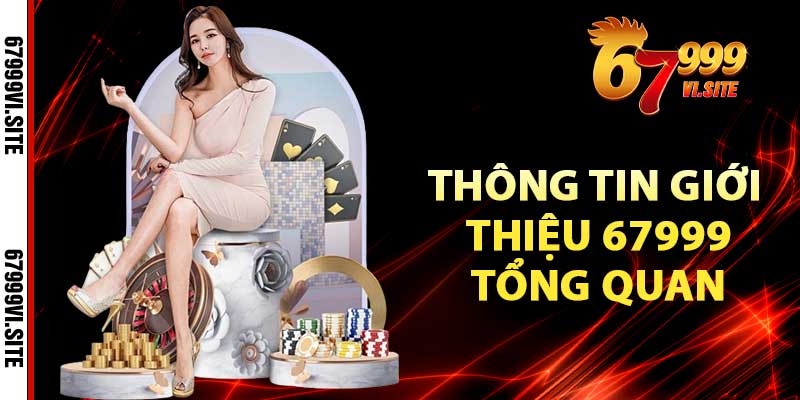 Thông tin giới thiệu 67999 tổng quan